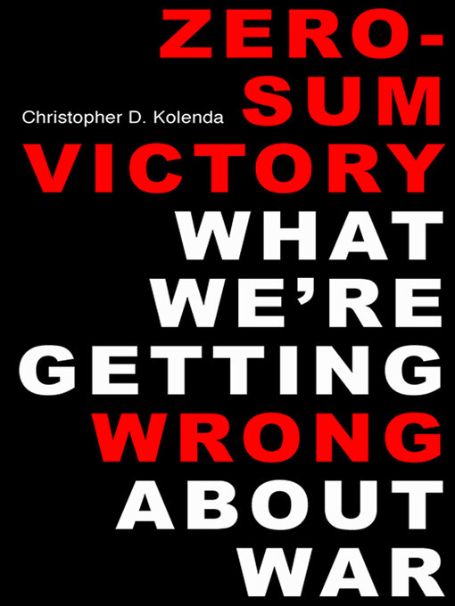 Title details for Zero-Sum Victory by Christopher D. Kolenda - Available